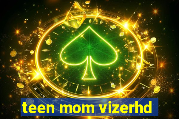teen mom vizerhd